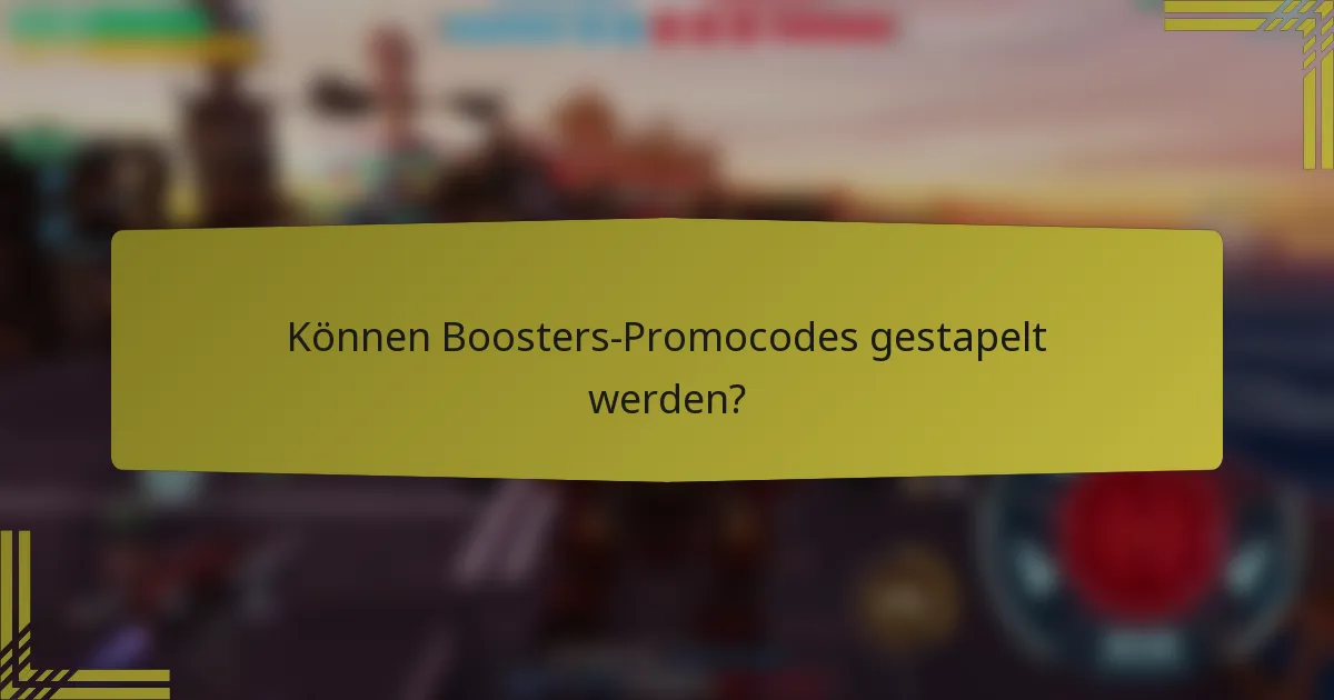 Können Boosters-Promocodes gestapelt werden?