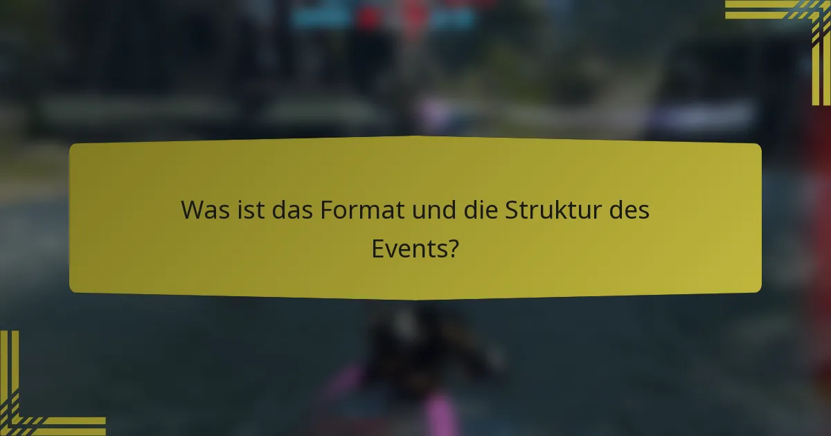 Was ist das Format und die Struktur des Events?