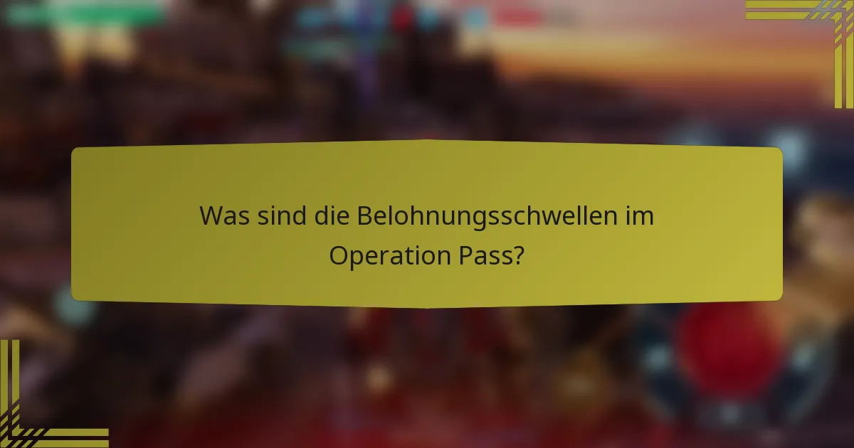 Was sind die Belohnungsschwellen im Operation Pass?