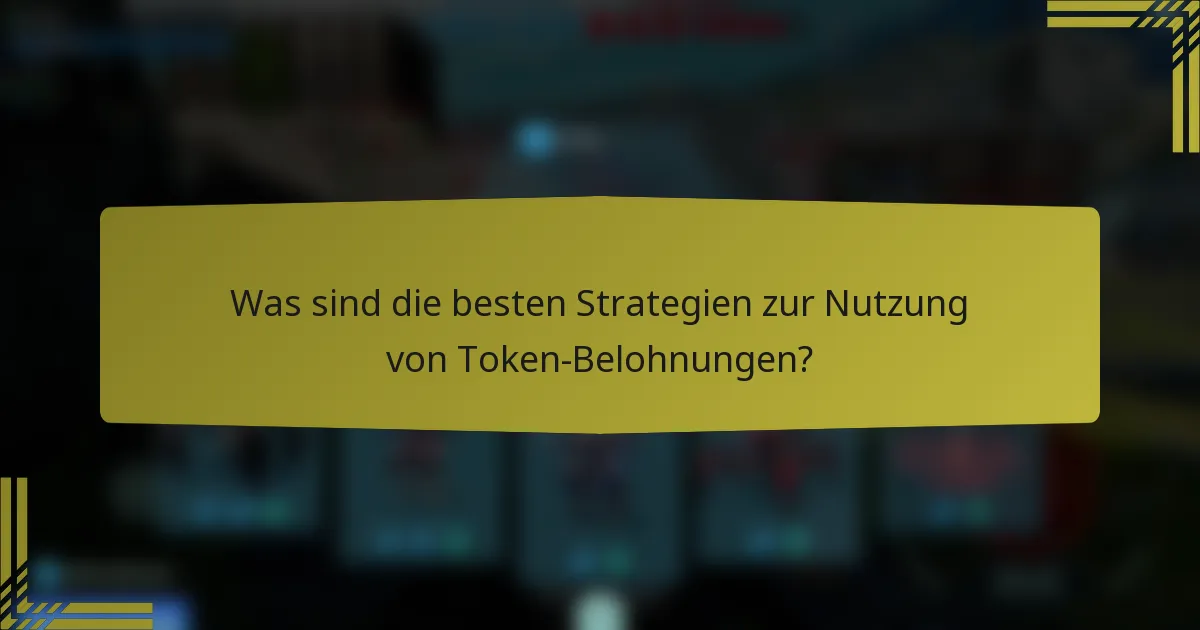 Was sind die besten Strategien zur Nutzung von Token-Belohnungen?