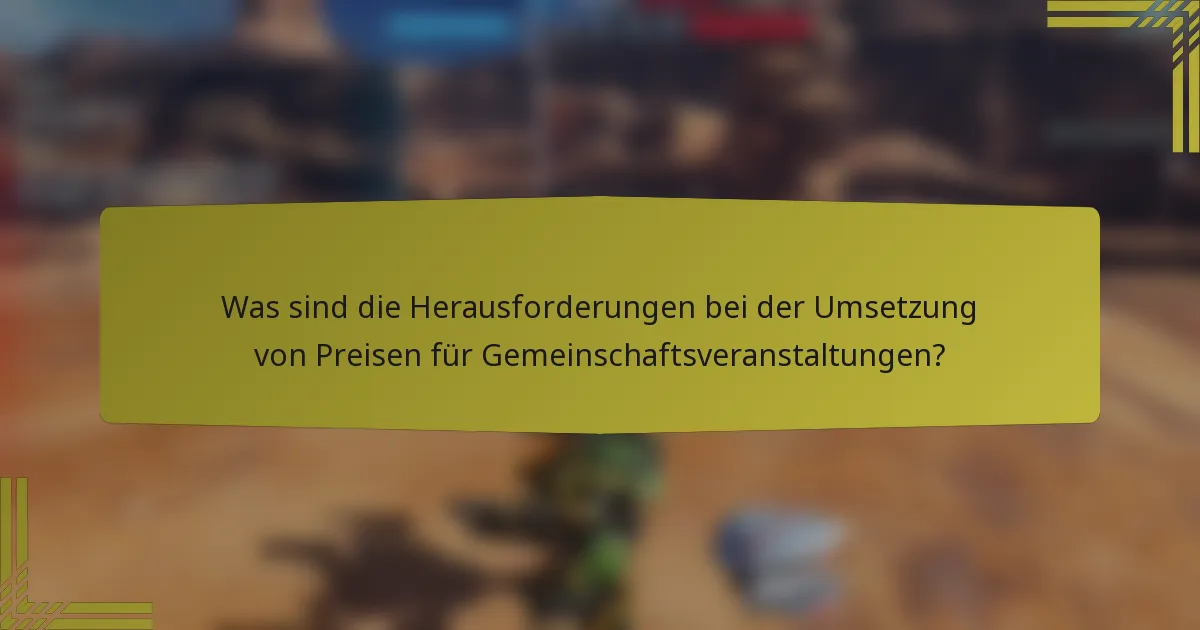 Was sind die Herausforderungen bei der Umsetzung von Preisen für Gemeinschaftsveranstaltungen?