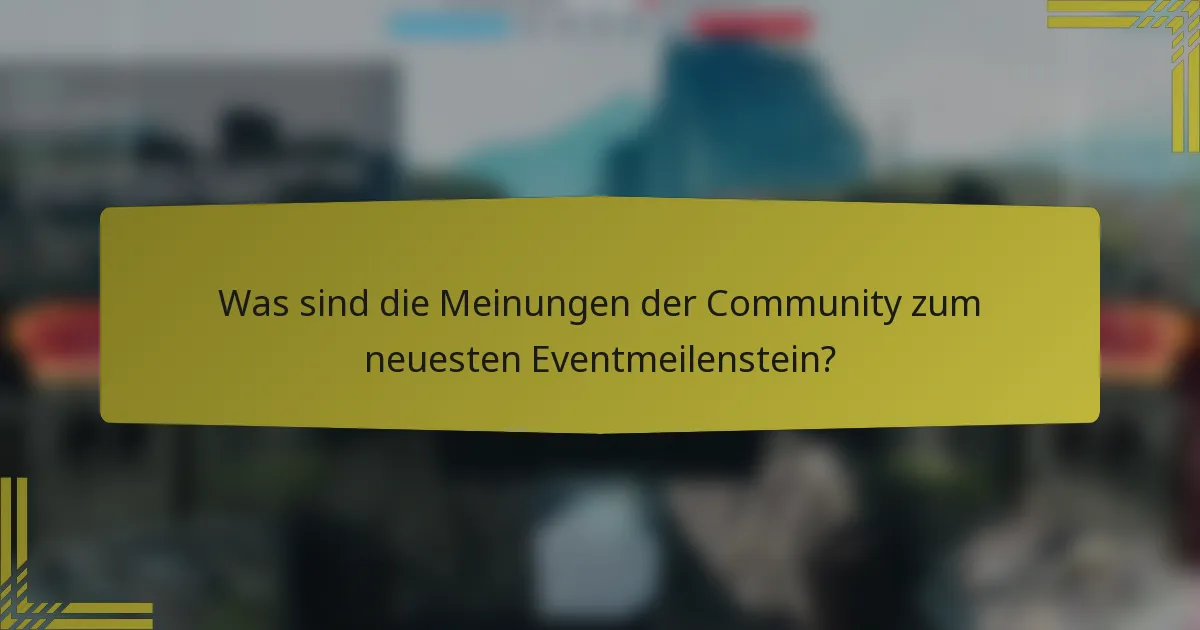 Was sind die Meinungen der Community zum neuesten Eventmeilenstein?