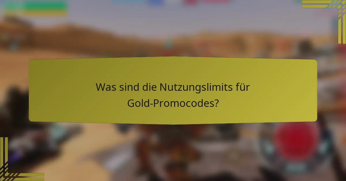 Was sind die Nutzungslimits für Gold-Promocodes?
