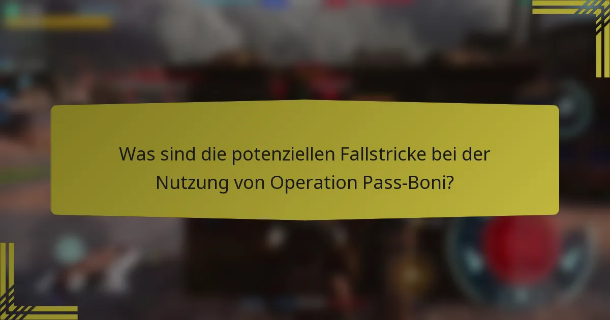 Was sind die potenziellen Fallstricke bei der Nutzung von Operation Pass-Boni?