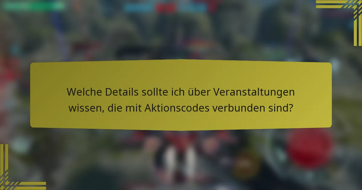 Welche Details sollte ich über Veranstaltungen wissen, die mit Aktionscodes verbunden sind?
