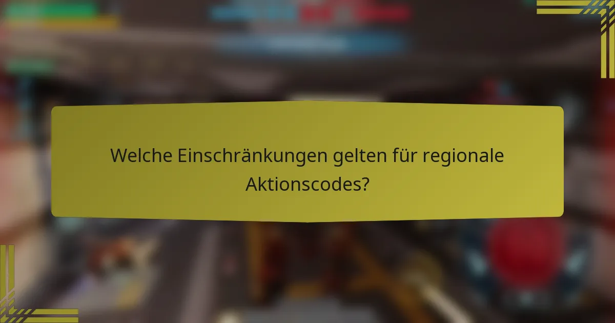 Welche Einschränkungen gelten für regionale Aktionscodes?