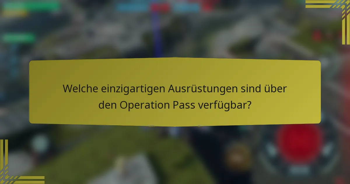 Welche einzigartigen Ausrüstungen sind über den Operation Pass verfügbar?