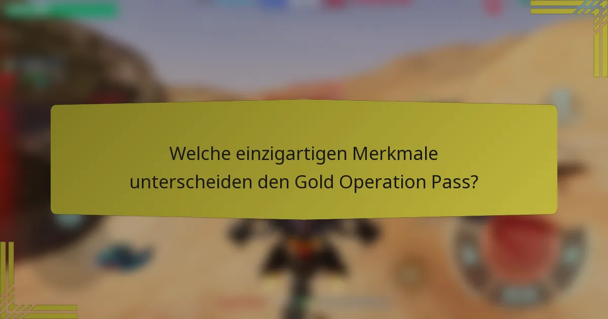 Welche einzigartigen Merkmale unterscheiden den Gold Operation Pass?