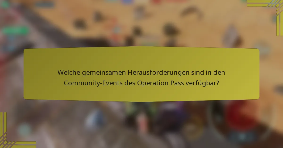 Welche gemeinsamen Herausforderungen sind in den Community-Events des Operation Pass verfügbar?