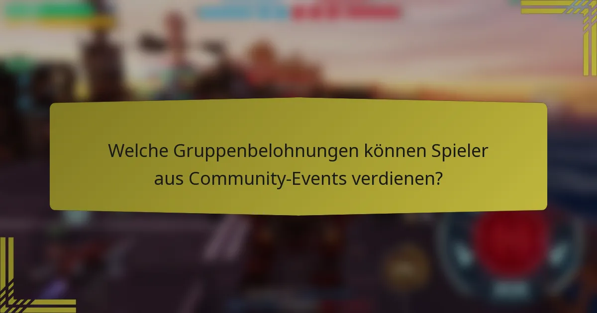 Welche Gruppenbelohnungen können Spieler aus Community-Events verdienen?