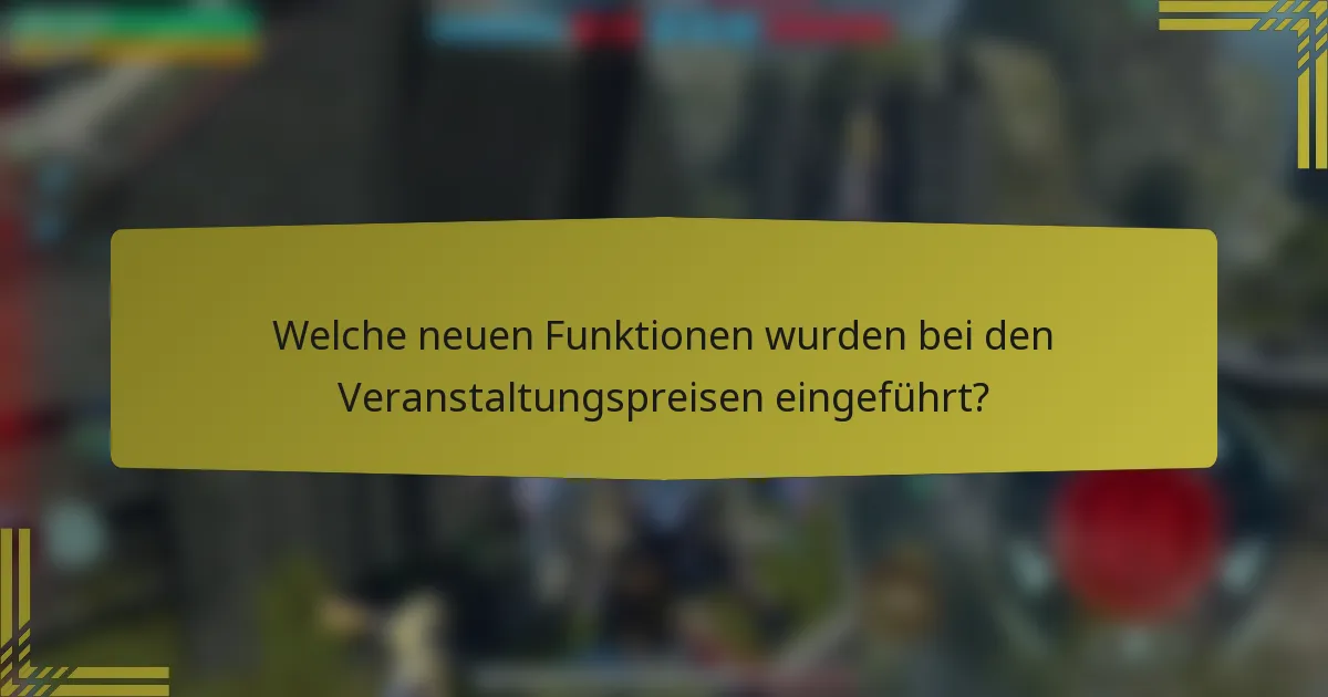 Welche neuen Funktionen wurden bei den Veranstaltungspreisen eingeführt?