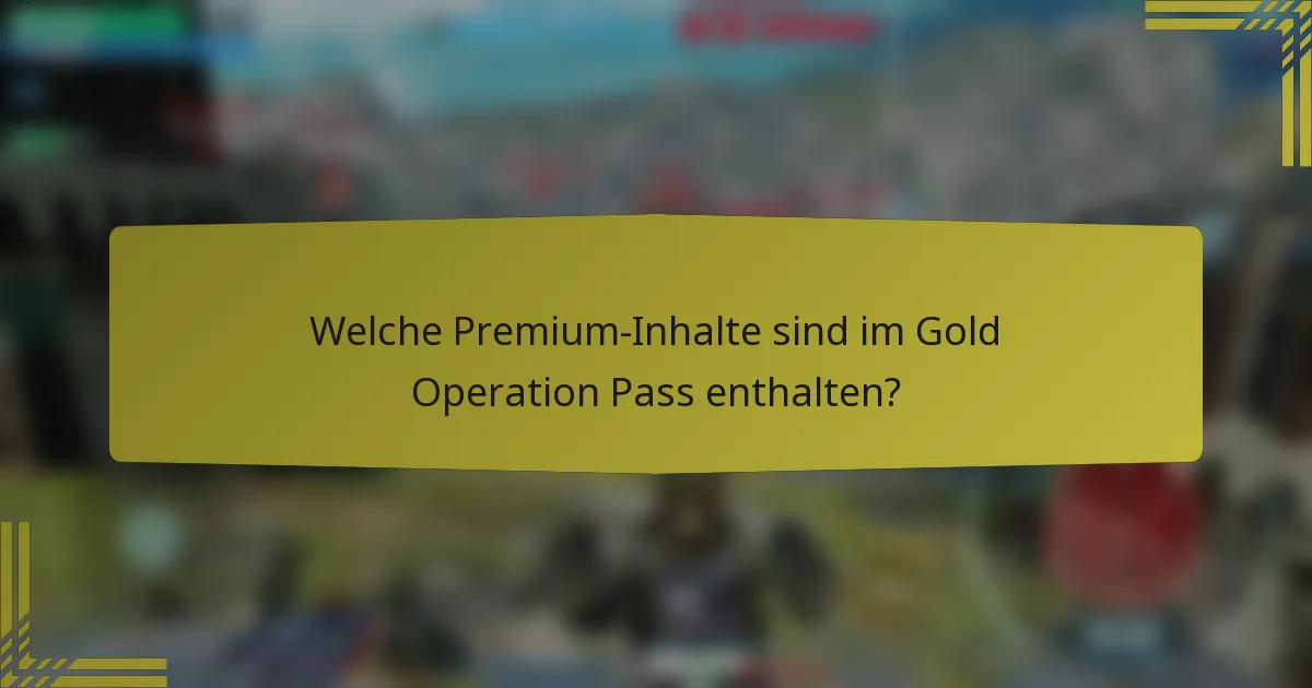 Welche Premium-Inhalte sind im Gold Operation Pass enthalten?