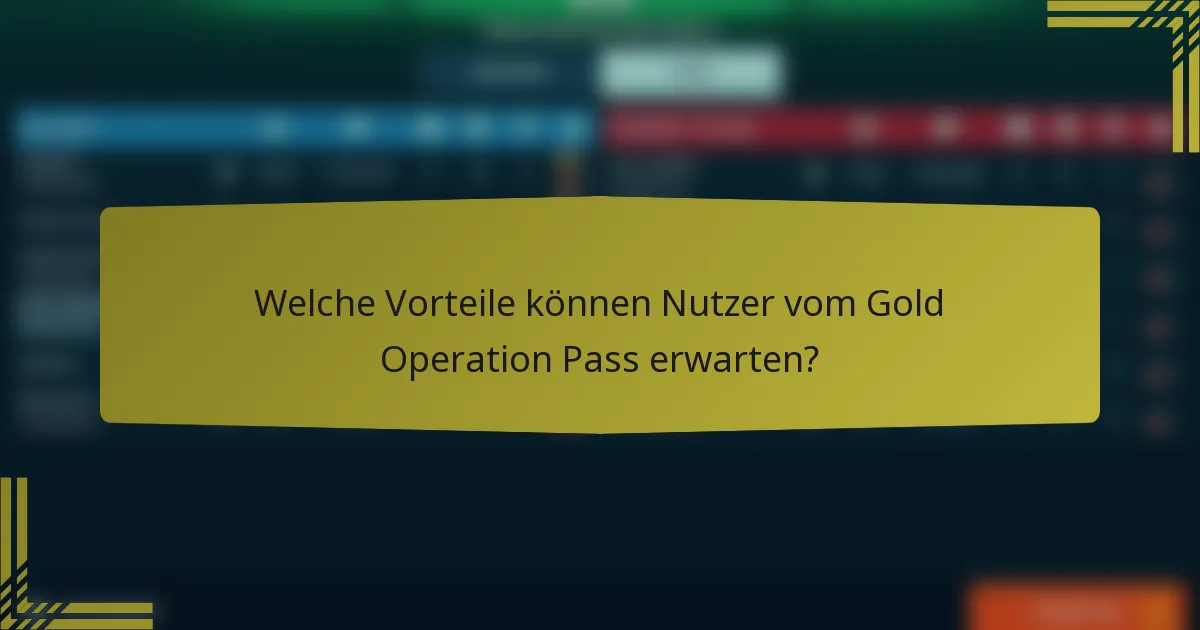 Welche Vorteile können Nutzer vom Gold Operation Pass erwarten?
