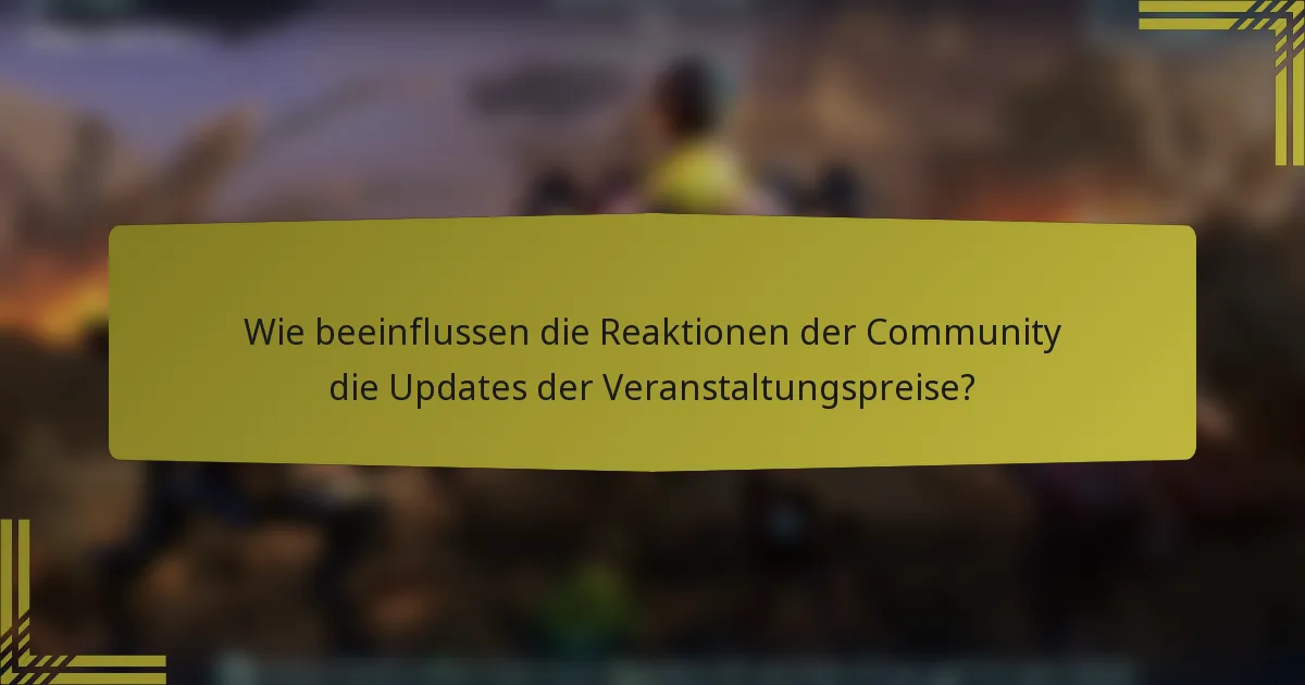 Wie beeinflussen die Reaktionen der Community die Updates der Veranstaltungspreise?