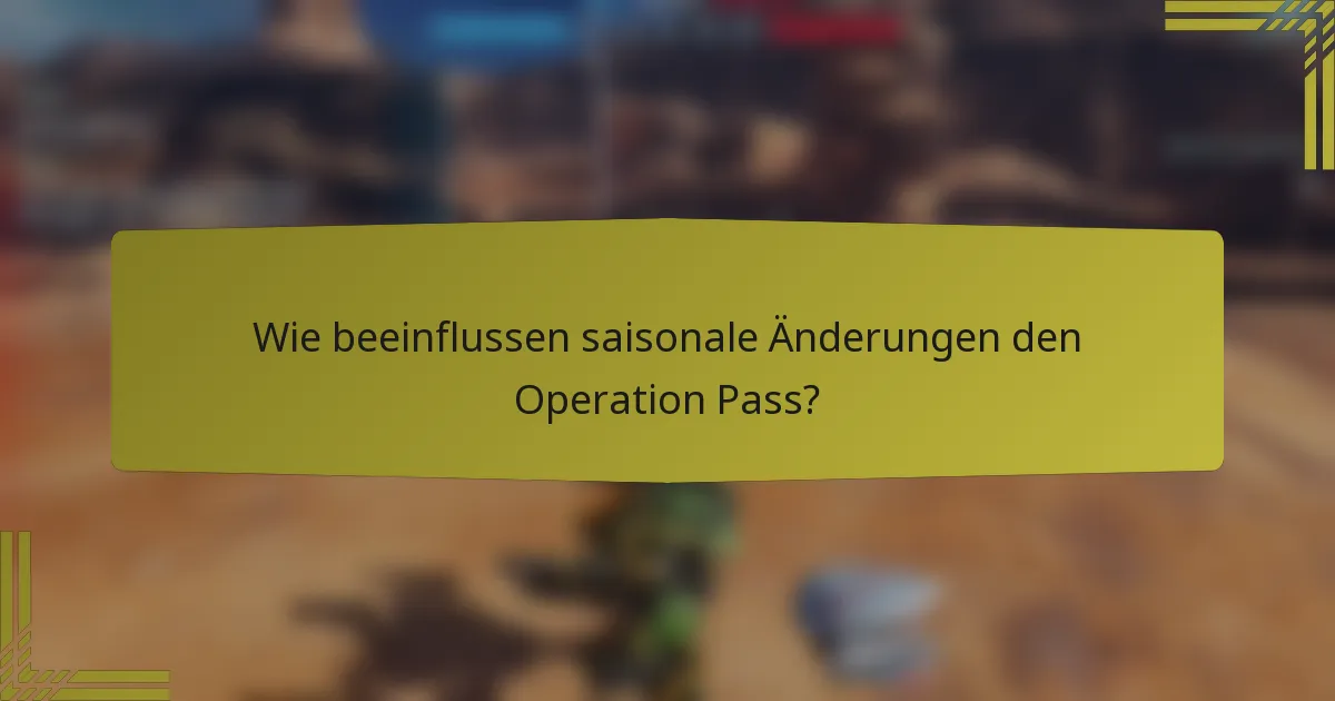 Wie beeinflussen saisonale Änderungen den Operation Pass?