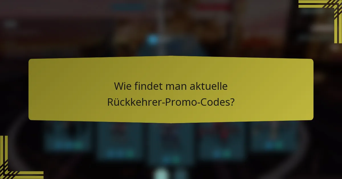 Wie findet man aktuelle Rückkehrer-Promo-Codes?