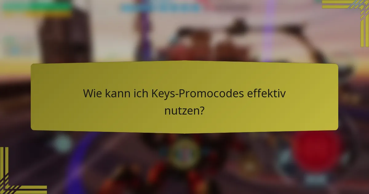 Wie kann ich Keys-Promocodes effektiv nutzen?