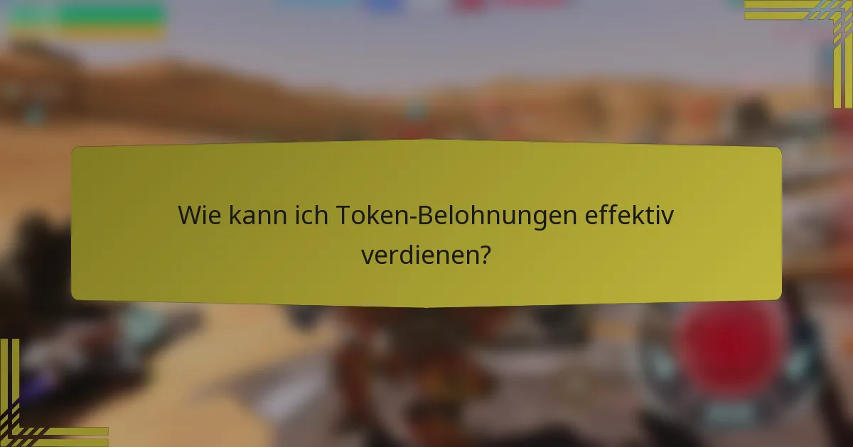 Wie kann ich Token-Belohnungen effektiv verdienen?