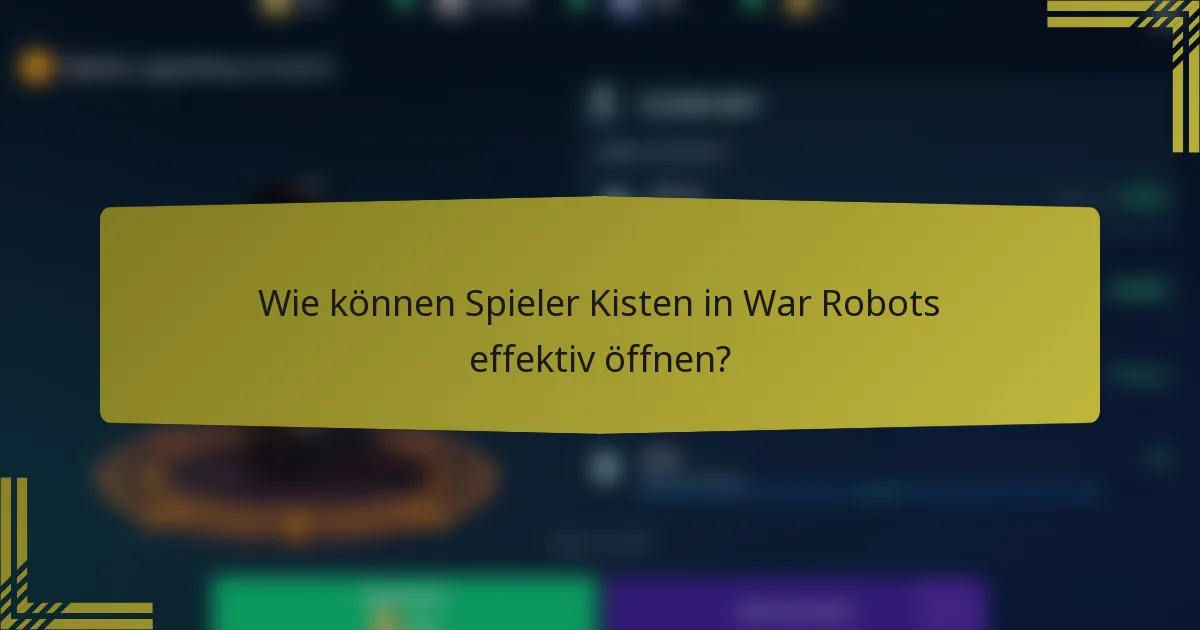 Wie können Spieler Kisten in War Robots effektiv öffnen?