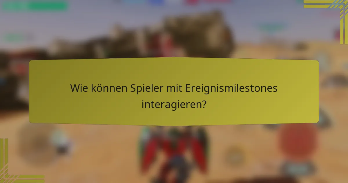 Wie können Spieler mit Ereignismilestones interagieren?
