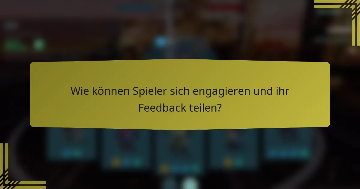Wie können Spieler sich engagieren und ihr Feedback teilen?
