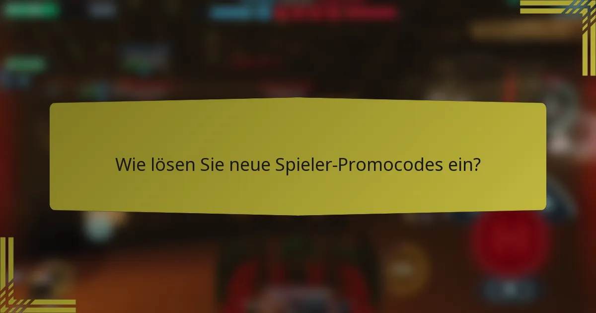 Wie lösen Sie neue Spieler-Promocodes ein?