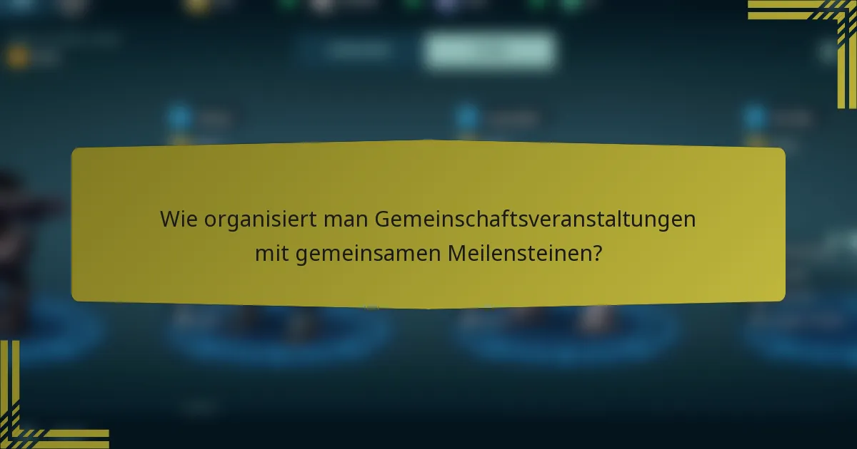 Wie organisiert man Gemeinschaftsveranstaltungen mit gemeinsamen Meilensteinen?