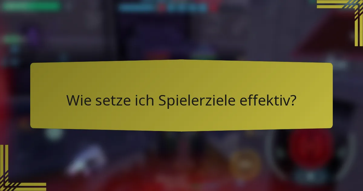 Wie setze ich Spielerziele effektiv?