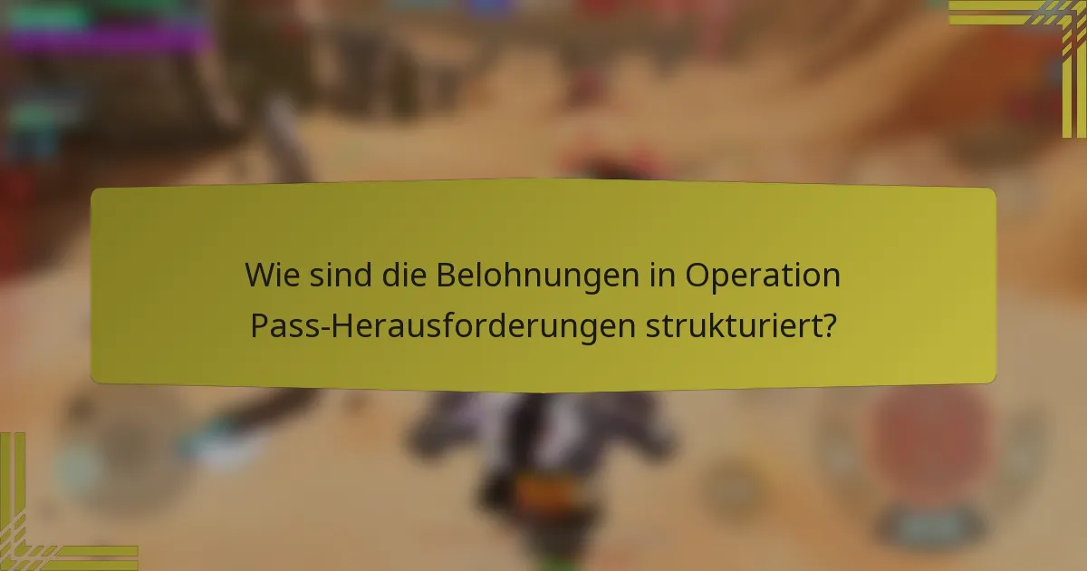 Wie sind die Belohnungen in Operation Pass-Herausforderungen strukturiert?