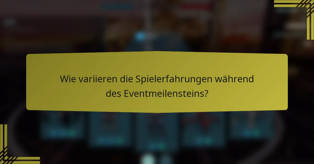 Wie variieren die Spielerfahrungen während des Eventmeilensteins?