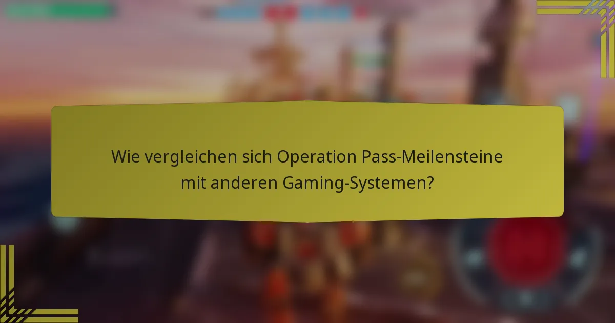 Wie vergleichen sich Operation Pass-Meilensteine mit anderen Gaming-Systemen?