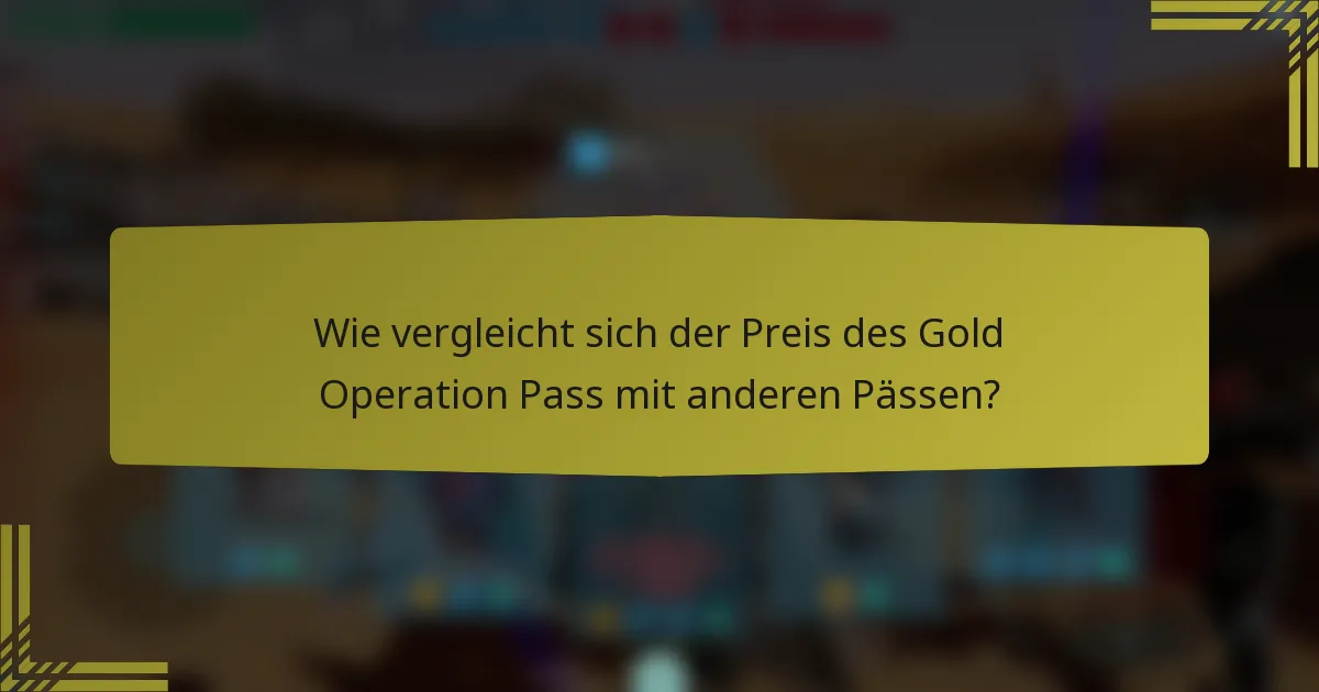 Wie vergleicht sich der Preis des Gold Operation Pass mit anderen Pässen?
