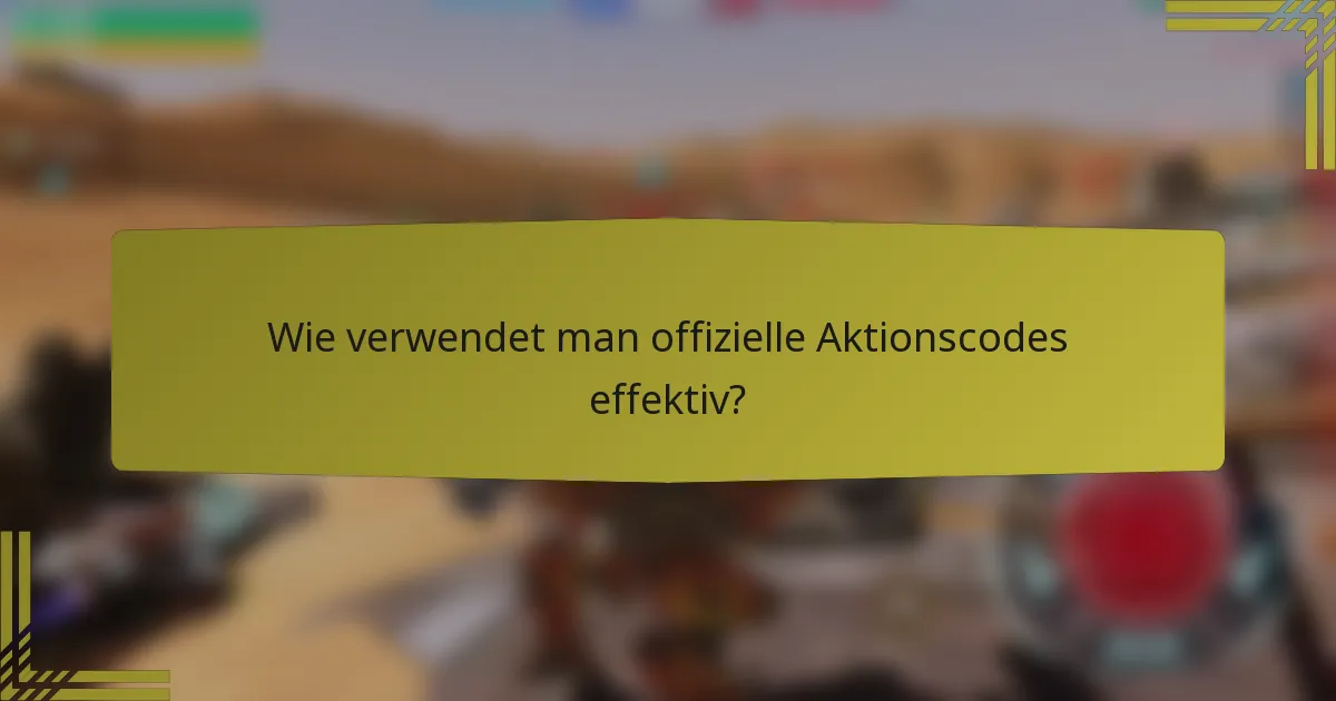 Wie verwendet man offizielle Aktionscodes effektiv?